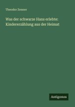 Was der schwarze Hans erlebte: Kindererzählung aus der Heimat