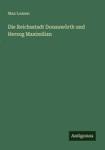 Die Reichsstadt Donauwörth und Herzog Maximilian