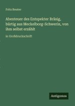 Abenteuer des Entspekter Bräsig, bürtig aus Meckelborg-Schwerin, von ihm selbst erzählt