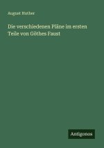 Die verschiedenen Pläne im ersten Teile von Göthes Faust