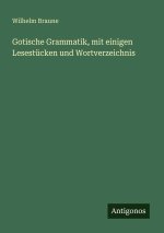 Gotische Grammatik, mit einigen Lesestücken und Wortverzeichnis