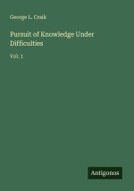 Pursuit of Knowledge Under Difficulties