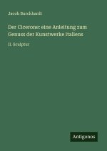 Der Cicerone: eine Anleitung zum Genuss der Kunstwerke italiens