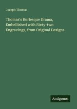 Thomas's Burlesque Drama, Embellished with Sixty-two Engravings, from Original Designs