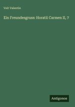 Ein Freundesgruss: Horatii Carmen II, 7