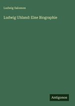 Ludwig Uhland: Eine Biographie