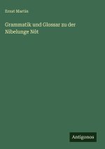 Grammatik und Glossar zu der Nibelunge Nôt