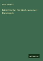 Prinzessin Ilse: Ein Märchen aus dem Harzgebirge