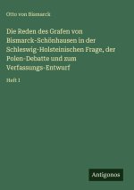 Die Reden des Grafen von Bismarck-Schönhausen in der Schleswig-Holsteinischen Frage, der Polen-Debatte und zum Verfassungs-Entwurf