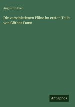 Die verschiedenen Pläne im ersten Teile von Göthes Faust