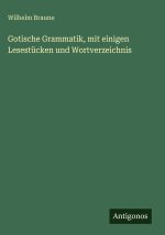 Gotische Grammatik, mit einigen Lesestücken und Wortverzeichnis
