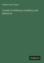 Canada; its Defences, Condition, and Resources