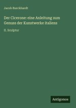 Der Cicerone: eine Anleitung zum Genuss der Kunstwerke italiens
