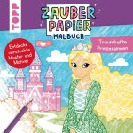 Zauberpapier Malbuch Traumhafte Prinzessinnen