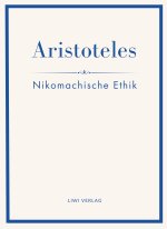Aristoteles: Nikomachische Ethik. Vollständige Neuausgabe