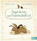 Sagst du mir, was Freundschaft ist?