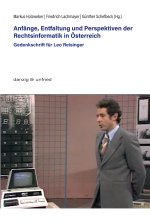 Anfänge, Entfaltung und Perspektiven der Rechtsinformatik in Österreich