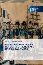 EGYPT'S HIDDEN ARMIES DEFEAT THE FRENCH AND BRITISH CAMPAIGNS