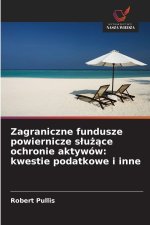 Zagraniczne fundusze powiernicze s¿u¿¿ce ochronie aktywów: kwestie podatkowe i inne