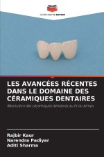 LES AVANCÉES RÉCENTES DANS LE DOMAINE DES CÉRAMIQUES DENTAIRES
