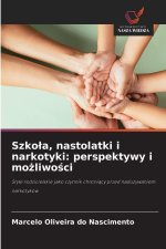 Szko¿a, nastolatki i narkotyki: perspektywy i mo¿liwo¿ci