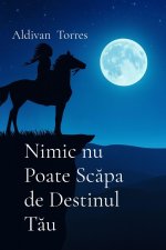 Nimic nu Poate Sc¿pa de Destinul T¿u