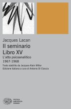 Seminario. Libro XV. L’atto psicoanalitico (1967-1968)