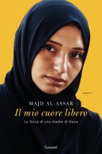 mio cuore libero. La forza di una madre di Gaza