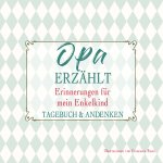 Opa erzählt - Erinnerungen für mein Enkelkind