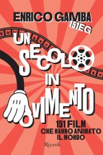 secolo in movimento. 151 film che hanno animato il mondo