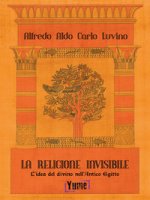 religione invisibile. L'idea del divino nell'Antico Egitto