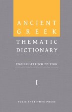 Ancient Greek Thematic Dictionary. Volume I