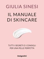 manuale di skincare. Tutti i segreti e i consigli per una pelle perfetta