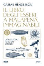 libro degli esseri a malapena immaginabili. Un bestiario per il XXI secolo