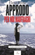 Approdo per noi naufraghi. Come costruire la pace