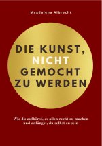 DIE KUNST, NICHT GEMOCHT ZU WERDEN