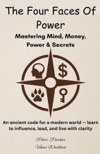 The Four Faces of Power - Mastering Mind, Money, Power & Secrets
