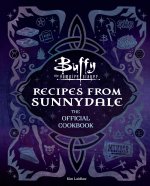 Buffy the Vampire Slayer: Recipes from Sunnydale [Official Cookbook]