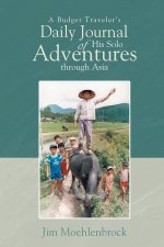 A Budget Traveler's Daily Journal of His Solo Adventures Through Asia