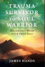 Trauma Survivor to Soul Warrior