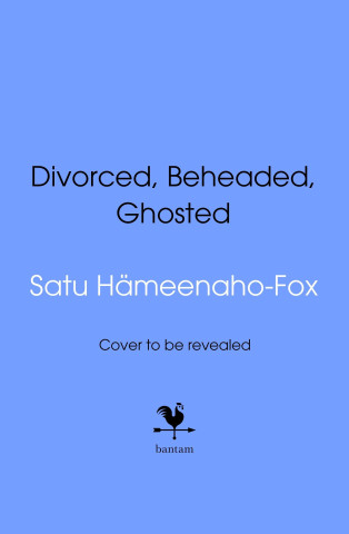 Divorced, Beheaded and Ghosted