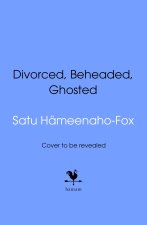 Divorced, Beheaded and Ghosted