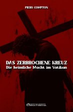 Das zerbrochene Kreuz - Die heimliche Macht im Vatikan