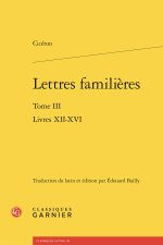 Lettres familières. tome iii - livres xii-xvi