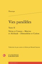 Vies parallèles. tome ii - nicias et crassus - marcius et alcibiade - démosthène