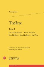 Théatre. tome i - les acharniens - les cavaliers - les nuées - les guêpes - la p