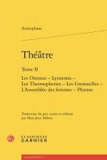 Théatre. tome ii - les oiseaux - lysistrata - les thesmophories - les grenouille