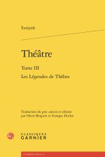 Théatre. tome iii - les légendes de thèbes