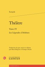 Théatre. tome iv - les légendes d'athènes