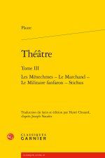 Théatre. tome iii - les ménechmes - le marchand - le militaire fanfaron - stichu